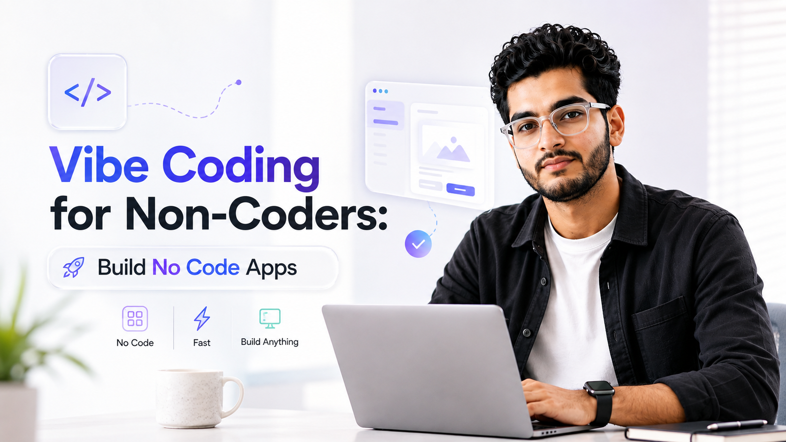 Vibe Coding for Non-Coders: Build Apps Using Just AI Prompts